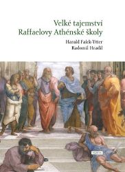 Velké tajemství Raffaelovy Athénské školy - Radomil Hradil - Umění a architektura Velké tajemství Raffaelovy Athénské školy