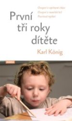 První tři roky dítěte - Osvojení si vzpřímené chůze, osvojení si mateřské řeči, procitnutí - Karl König - Partnerské vztahy První tři roky dítěte - Osvojení si vzpřímené chůze, osvojení si mateřské řeči, procitnutí myšlení