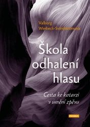 Škola odhalení hlasu - Cesta ke katarzi v umění zpěvu Škola odhalení hlasu - Cesta ke katarzi v umění zpěvu