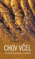 Chov včel přirozeně, jednoduše a úspěšně Chov včel přirozeně, jednoduše a úspěšně
