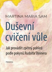 Duševní cvičení vůle - Jak provádět zpětný pohled podle pokynů Rudolfa Steinera Duševní cvičení vůle - Jak provádět zpětný pohled podle pokynů Rudolfa Steinera