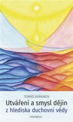 Utváření a smysl dějin z hlediska duchovní vědy - Tomáš Avramov - Literatura faktu Utváření a smysl dějin z hlediska duchovní vědy