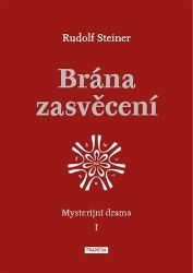 Brána zasvěcení - Mysterijní drama I. - Rudolf Steiner - Esoterika a duchovno Brána zasvěcení - Mysterijní drama I.