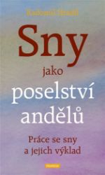 Sny jako poselství andělů - Práce se sny a jejich výklad - Radomil Hradil - Esoterika a duchovno Sny jako poselství andělů - Práce se sny a jejich výklad