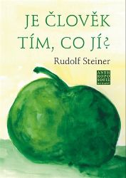 Je člověk tím, co jí? - Rudolf Steiner - Psychologie Je člověk tím, co jí?