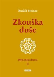 Zkouška duše - Mysterijní drama II. - Rudolf Steiner - Esoterika a duchovno Zkouška duše - Mysterijní drama II.
