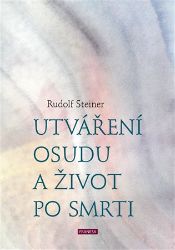 Utváření osudu a život po smrti - Rudolf Steiner - Esoterika a duchovno Utváření osudu a život po smrti