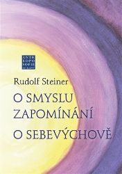 O smyslu zapomínání - O Sebevýchově - Rudolf Steiner,Radomil Hradil - Psychologie O smyslu zapomínání. O Sebevýchově