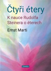Čtyři étery - K nauce Rudolfa Steinera o éterech - Ernst Marti - Esoterika a duchovno Čtyři étery - K nauce Rudolfa Steinera o éterech