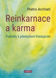 Reinkarnace a karma - Podněty k přemýšlení hledajícím - Pietro Archiati - Esoterika a duchovno Reinkarnace a karma - Podněty k přemýšlení hledajícím
