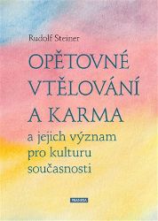 Opětovné vtělování a karma a jejich význam pro kulturu současnosti - Rudolf Steiner - Esoterika a duchovno Opětovné vtělování a karma a jejich význam pro kulturu současnosti