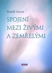 Spojení mezi živými a zemřelými - Rudolf Steiner - Esoterika a duchovno Spojení mezi živými a zemřelými