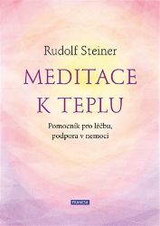 Meditace k teplu - Pomocník pro léčbu, podpora v nemoci - Rudolf Steiner - Meditace, relaxace Meditace k teplu - Pomocník pro léčbu, podpora v nemoci