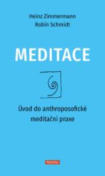 Meditace - Úvod do anthroposofické meditační praxe Meditace - Úvod do anthroposofické meditační praxe