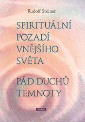 Spirituální pozadí vnějšího světa - Pád duchů temnoty - Rudolf Steiner - Esoterika a duchovno Spirituální pozadí vnějšího světa - Pád duchů temnoty