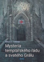 Mysteria templářského řádu a svatého Grálu - Literatura faktu Mysteria templářského řádu a svatého Grálu