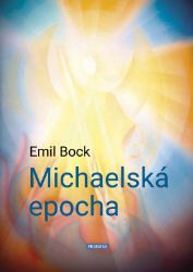 Michaelská epocha - Emil Bock - Esoterika a duchovno Michaelská epocha