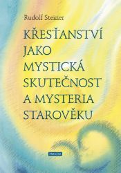 Křesťanství jako mystická skutečnost a mysteria starověku - Rudolf Steiner - Esoterika a duchovno Křesťanství jako mystická skutečnost a mysteria starověku