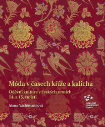 Móda v časech kříže a kalicha - Oděvní kultura v českých zemích 14. a 15. století - Alena Nachtmannová - Literatura faktu Móda v časech kříže a kalicha - Oděvní kultura v českých zemích 14. a 15. století