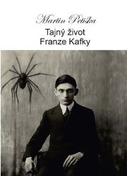 Tajný život Franze Kafky - Martin Petiška - Česká a slovenská poezie Tajný život Franze Kafky