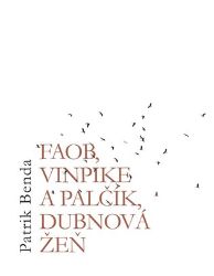 Faob, Vinpike a Palčík, dubnová žeň - Patrik Benda - Česká a slovenská beletrie Faob, Vinpike a Palčík, dubnová žeň