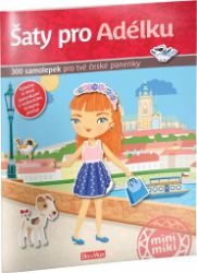 Šaty pro Adélku - 300 samolepek pro tvé české panenky - Ema Potužníková - Samolepky pro děti Šaty pro ADÉLKU ¦ Kniha samolepek