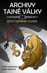 Archivy tajné války I - Úsvit černého slunce - Marek Skřipský,Tomáš Bandžuch - Fantasy Archivy tajné války I.: Úsvit černého slunce