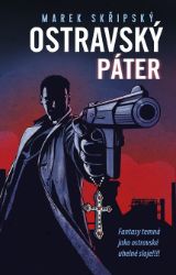Ostravský páter - Fantasy temná jako ostravské uhelné sloje! - Marek Skřipský - Fantasy Ostravský páter - Fantasy temná jako ostravské uhelné sloje!