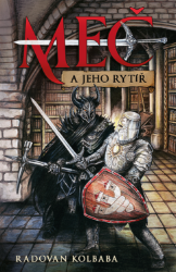 Meč a jeho rytíř - Radovan Kolbaba - Fantasy Meč a jeho rytíř