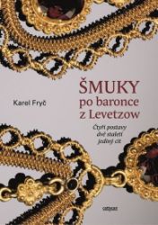 Šmuky po baronce z Levetzow - Čtyři postavy, dvě staletí, jeden cit - Karel Fryč - Romány Šmuky po baronce z Levetzow - Čtyři postavy, dvě staletí, jeden cit