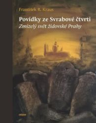 Povídky ze Svrabové čtvrti - Zmizelý svět židovské Prahy - František R. Kraus - Životopisné romány Povídky ze Svrabové čtvrti - Zmizelý svět židovské Prahy