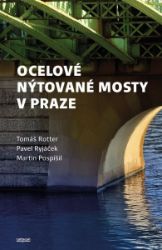 Ocelové nýtované mosty v Praze - Pavel Ryjáček - Umění a architektura Ocelové nýtované mosty v Praze