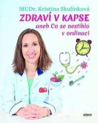 Zdraví v kapse aneb Co se nestihlo v ordinaci - Kristina Skulinková - Výživa a zdravý životní styl Zdraví v kapse aneb Co se nestihlo v ordinaci