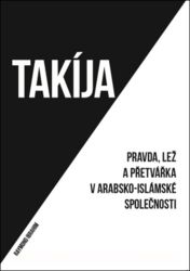 Takíja - Pravda, lež a přetvářka v arabsko-islámské společnosti Takíja - Pravda, lež a přetvářka v arabsko-islámské společnosti