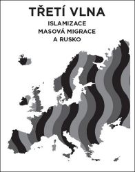 Třetí vlna - Islamizace, masová migrace a Rusko - Lukáš Lhoťan - Mezinárodní vztahy Třetí vlna - Islamizace, masová migrace a Rusko