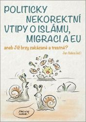 Politicky nekorektní vtipy o islámu, migraci a EU aneb Již brzy zakázané a trestné? - Jan Belica - Společenské vědy Politicky nekorektní vtipy o islámu, migraci a EU aneb Již brzy zakázané a trestné?