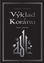 Výklad Koránu - Část druhá - Robert Spencer - Islám Výklad Koránu - Část druhá