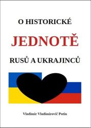 O historické jednotě Rusů a Ukrajinců - Vladimir Vladimirovič Putin - Společnost a politika O historické jednotě Rusů a Ukrajinců