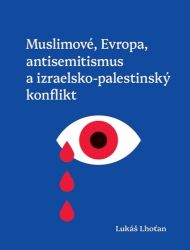 Muslimové, Evropa, antisemitismus a izraelsko-palestinský konflikt Muslimové, Evropa, antisemitismus a izraelsko-palestinský konflikt