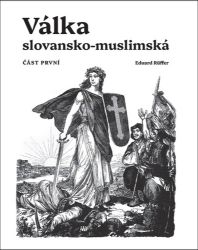 Válka slovansko-muslimská - Část první Válka slovansko-muslimská - Část první