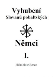 Vyhubení Slovanů pobaltských Němci I. Vyhubení Slovanů pobaltských Němci I.