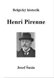 Belgický historik Henri Pirenne - Josef Šusta - Biografie a autobiografie Belgický historik Henri Pirenne