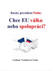 Ruský prezident Putin: Chce EU válku nebo spolupráci? Ruský prezident Putin: Chce EU válku nebo spolupráci?
