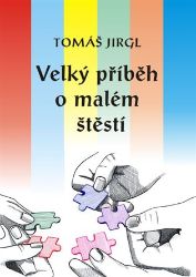 Velký příběh o malém štěstí - Tomáš Jirgl - Česká a slovenská beletrie Velký příběh o malém štěstí