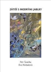 Zátiší s modrými jablky - Petr Švácha - Česká a slovenská poezie Zátiší s modrými jablky