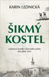 Šikmý kostel - Románová kronika ztraceného města, léta 1894-1921 Šikmý kostel - Románová kronika ztraceného města, léta 1894-1921