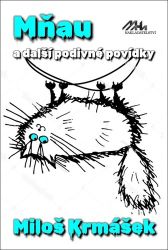 Mňau a jiné podivné povídky - Miloš Krmášek - Český humor a satira Mňau a jiné podivné povídky
