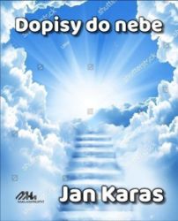 Dopisy do nebe - Jan Karas - Poezie a básně Dopisy do nebe