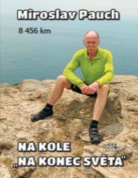 Na kole na konec světa 8456 km - Miroslav Pauch - Cestopisy a reportáže Na kole na konec světa 8456 km