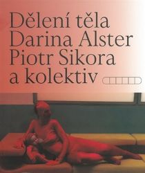 Dělení těla - Darina Alster,Piotr Sikora - Umění a architektura Dělení těla